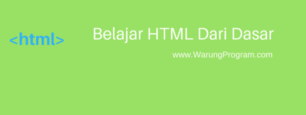 Belajar HTML : Panduan Tutorial Lengkap Dari Dasar