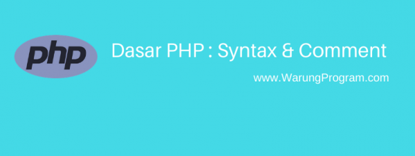 Pengenalan Dasar PHP : Syntax dan Comment